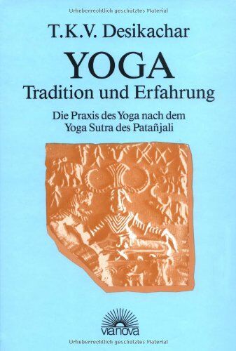 T.K.V. Desikachar - Yoga - Tradition und Erfahrung. Die Praxis des Yoga nach dem Yoga Sutra des Patanjali - Preis vom 18.10.2026 19:22:15 h