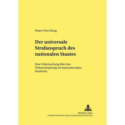 Der universale Strafanspruch des nationalen Staates, Taschenbuch von Hsiao-Wen Wang, Peter Lang GmbH, Internationaler Verlag der Wissenschaften,