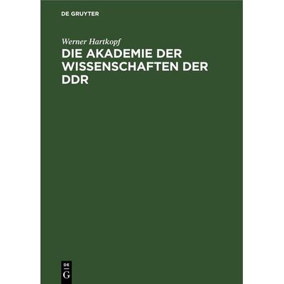 Die Akademie der Wissenschaften der DDR, Gebundene Ausgabe von Werner Hartkopf, De Gruyter, 978-3-11-253247-8