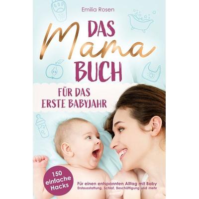 Das Mama-Buch für das erste Babyjahr | 150 einfache Hacks für einen entspannten Alltag mit Baby, Taschenbuch von Emilia Rosen, Ehrengut Verlag,