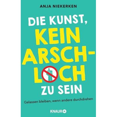 Die Kunst, kein Arschloch zu sein, Taschenbuch von Anja Niekerken, Knaur, 978-3-426-21477-0