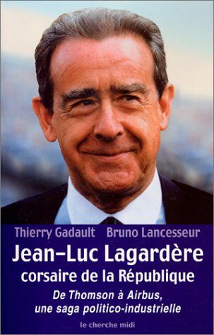 GEBRAUCHT Jean-Luc Lagardère, corsaire de la République : de Thomson à Airbus, une saga politico-industrielle - Preis vom 05.06.2026 05:30:17 h