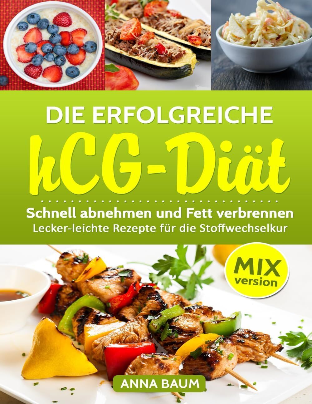 Anna Baum - GEBRAUCHT Die erfolgreiche hCG Diät MIX-Version: Schnell abnehmen und Fett verbrennen, Lecker-leichte Rezepte für die Stoffwechselkur aus dem Thermomix - Preis vom 06.06.2026 05:42:00 h